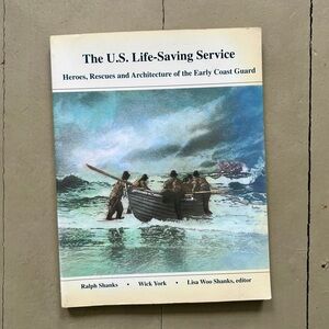 The US Life-Saving Service Heroes Rescues & Architecture of Early Coast Guard